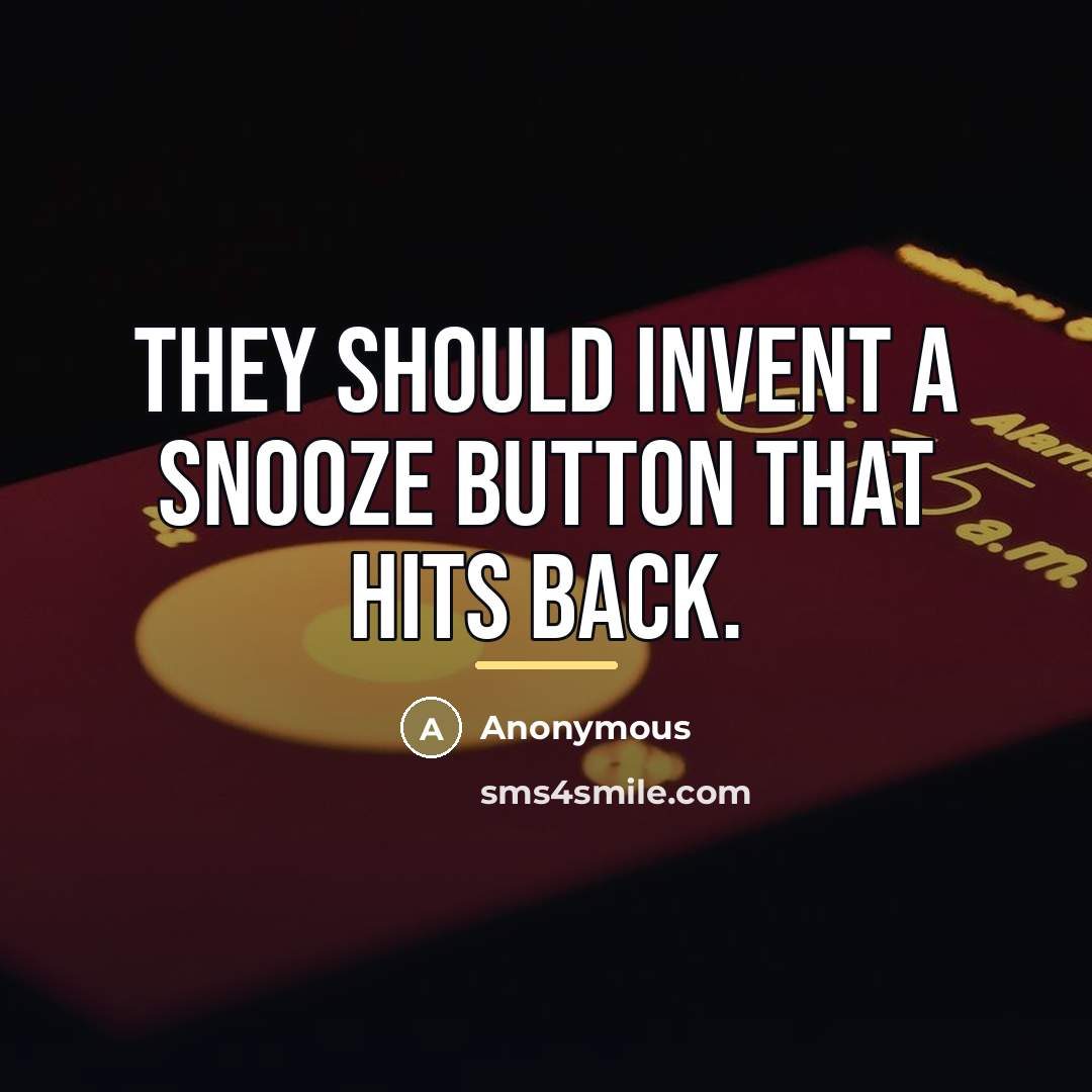 “They should invent a snooze button that hits back.…” quote by Anonymous