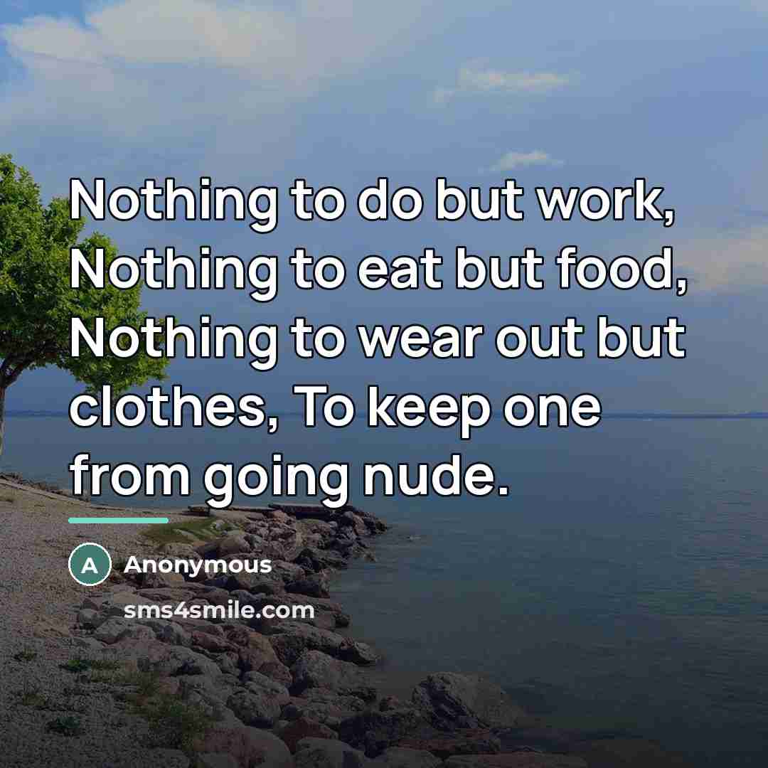 “Nothing to do but work, Nothing to eat but food,…” quote by Benjamin Franklin King Jr