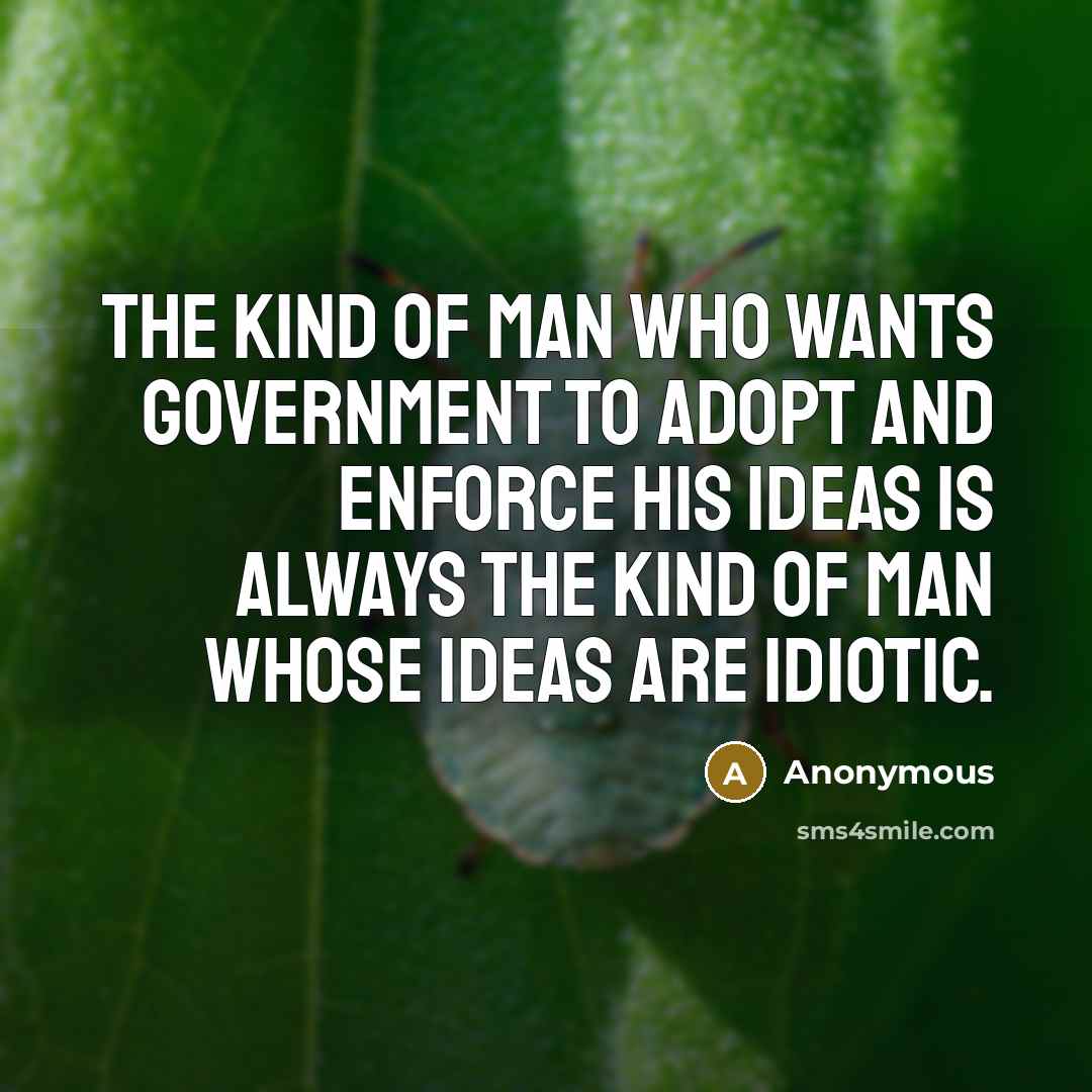 “The kind of man who wants government to adopt and…” quote by Anonymous