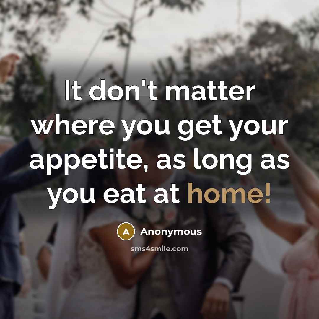 “It don't matter where you get your appetite, as long…” quote by Anonymous