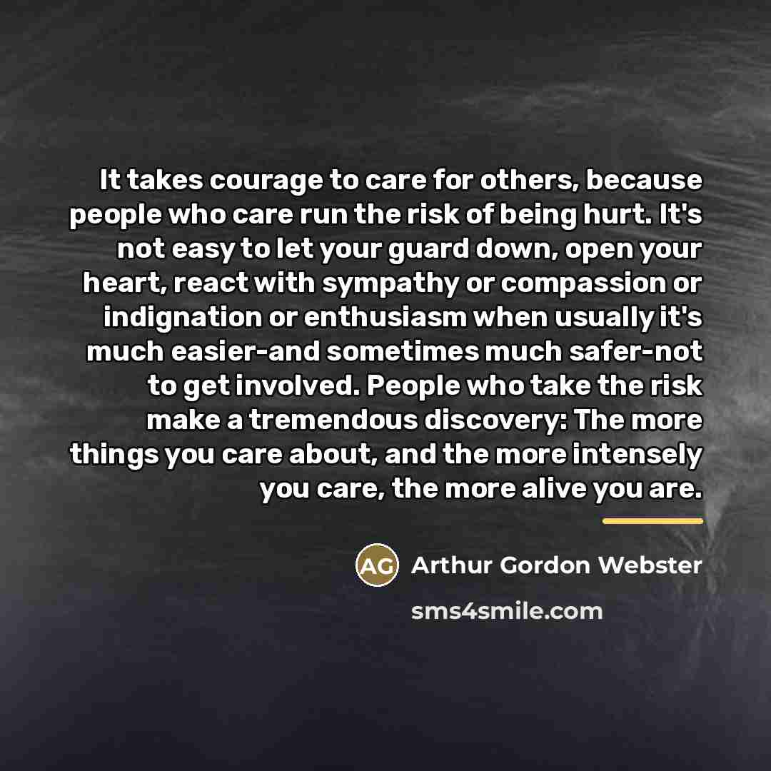 “It takes courage to care for others, because people who…” quote by Arthur Gordon Webster