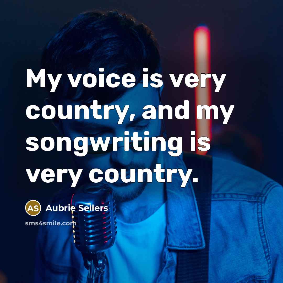 “My voice is very country, and my songwriting is very…” quote by Aubrie Sellers