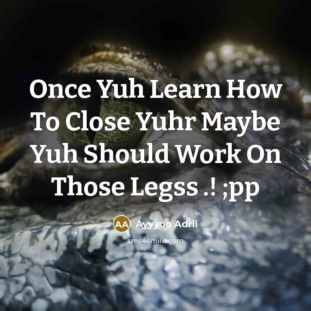 “Once Yuh Learn How To Close Yuhr Maybe Yuh Should…” quote by Ayyyoo Adrii