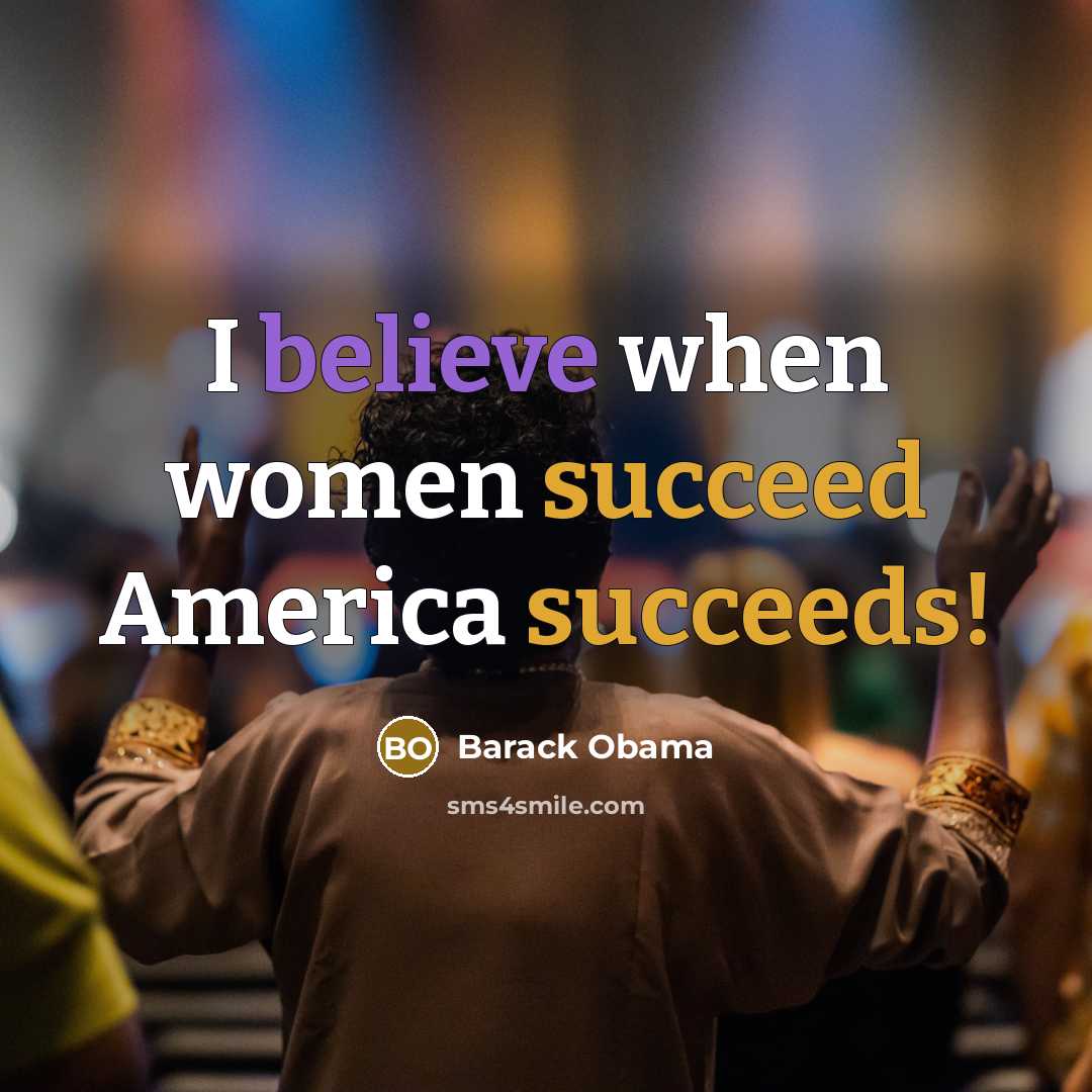 “I believe when women succeed America succeeds!…” quote by Barack Obama