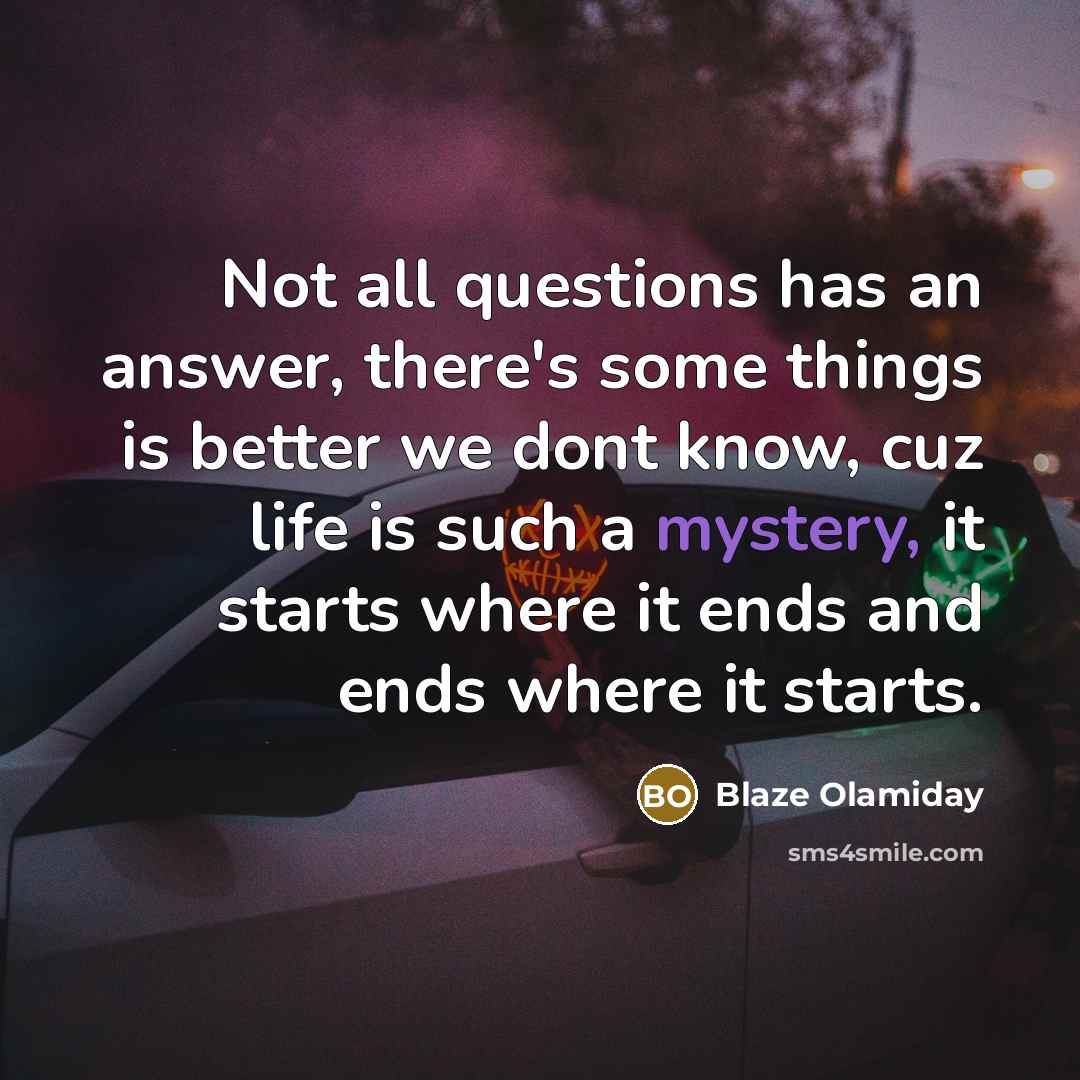“Not all questions has an answer, there's some things is…” quote by Blaze Olamiday