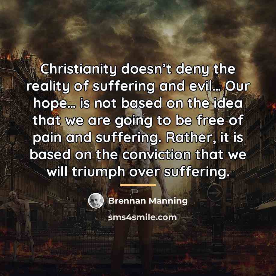 “Christianity doesn’t deny the reality of suffering and evil… Our…” quote by Brennan Manning