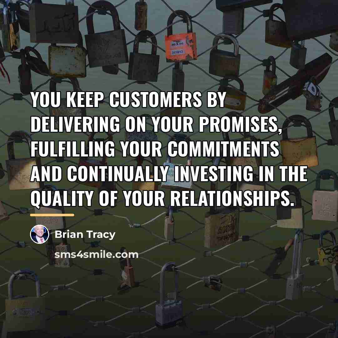 “You keep customers by delivering on your promises, fulfilling your…” quote by Brian Tracy