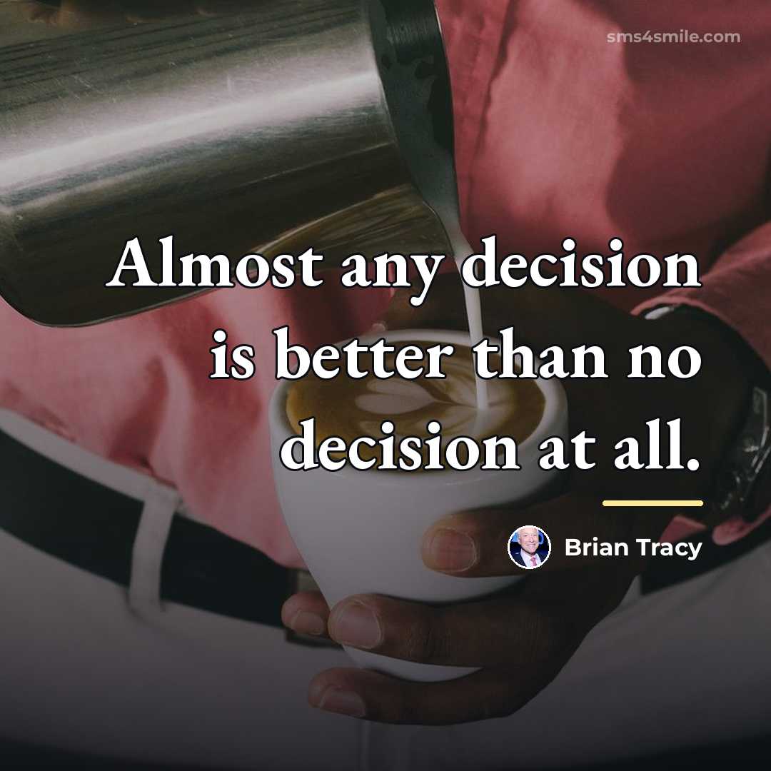 “Almost any decision is better than no decision at all.…” quote by Brian Tracy