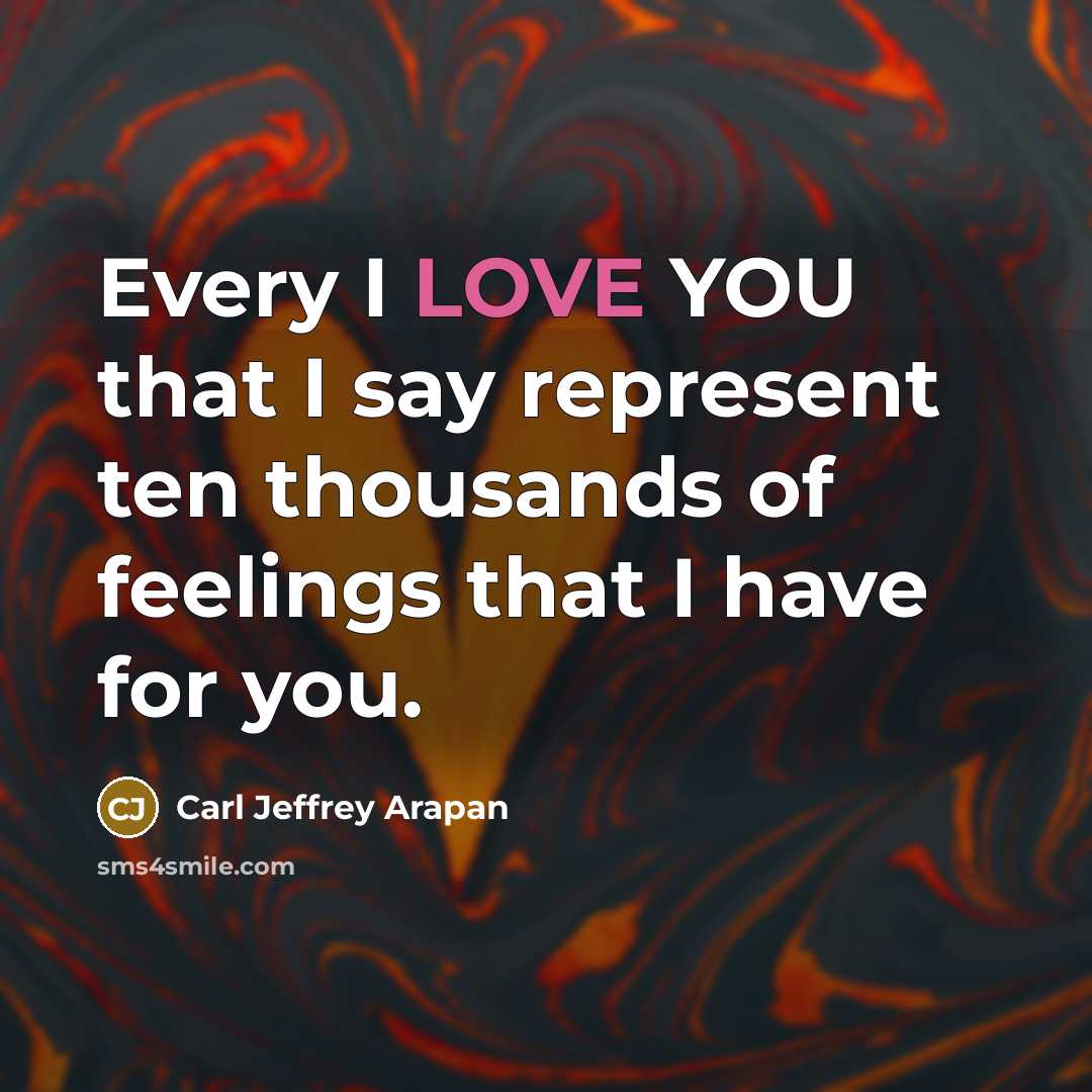 “Every I LOVE YOU that I say represent ten thousands…” quote by Carl Jeffrey Arapan