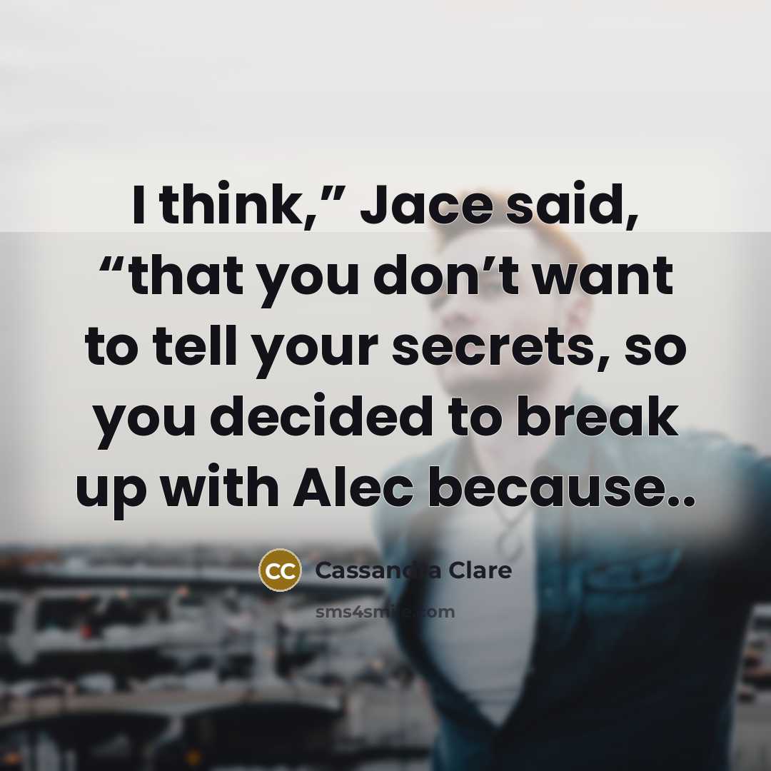 “I think,” Jace said, “that you don’t want to tell…” quote by Cassandra Clare
