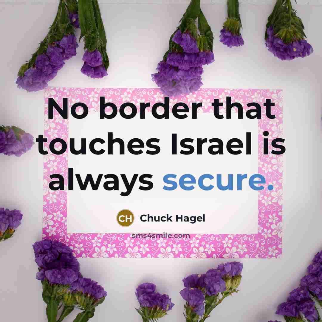 “No border that touches Israel is always secure.…” quote by Chuck Hagel