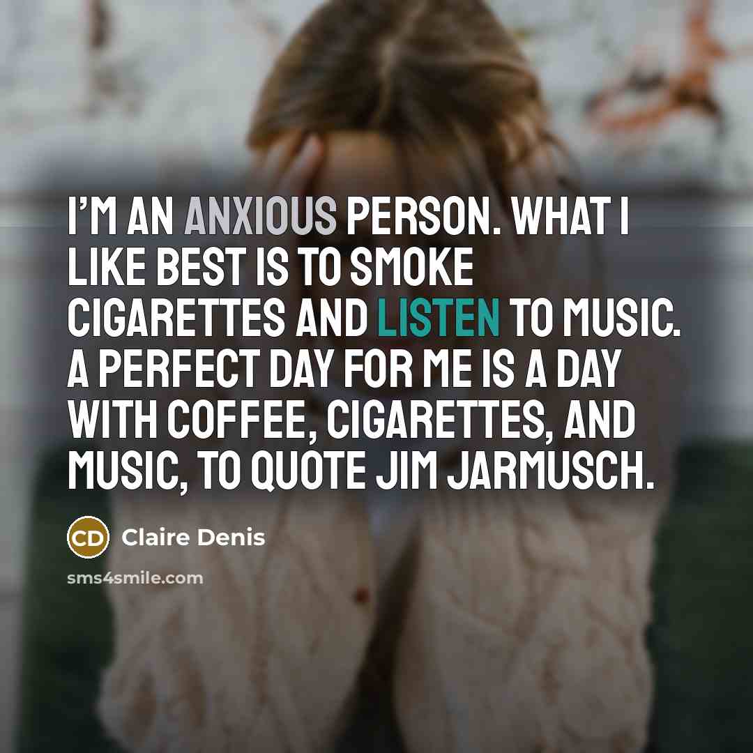 “I’m an anxious person. What I like best is to…” quote by Claire Denis