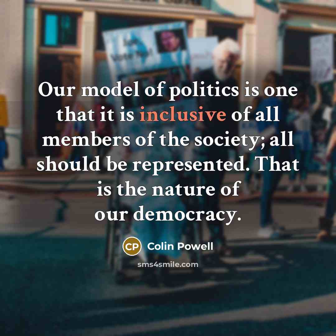 “Our model of politics is one that it is inclusive…” quote by Colin Powell