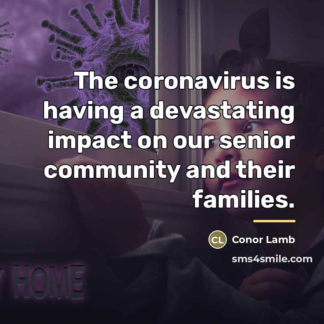 “The coronavirus is having a devastating impact on our senior…” quote by Conor Lamb