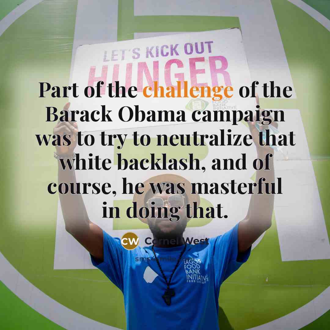 “Part of the challenge of the Barack Obama campaign was…” quote by Cornel West