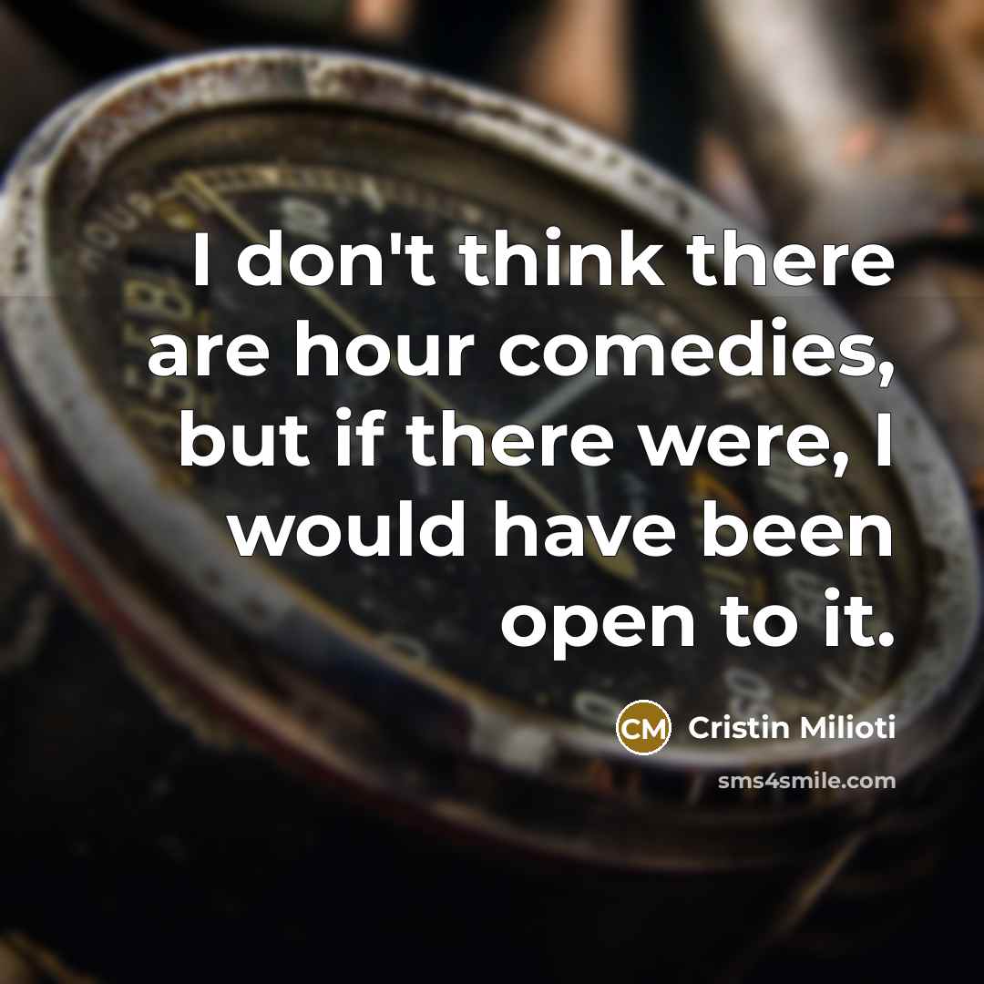 “I don't think there are hour comedies, but if there…” quote by Cristin Milioti