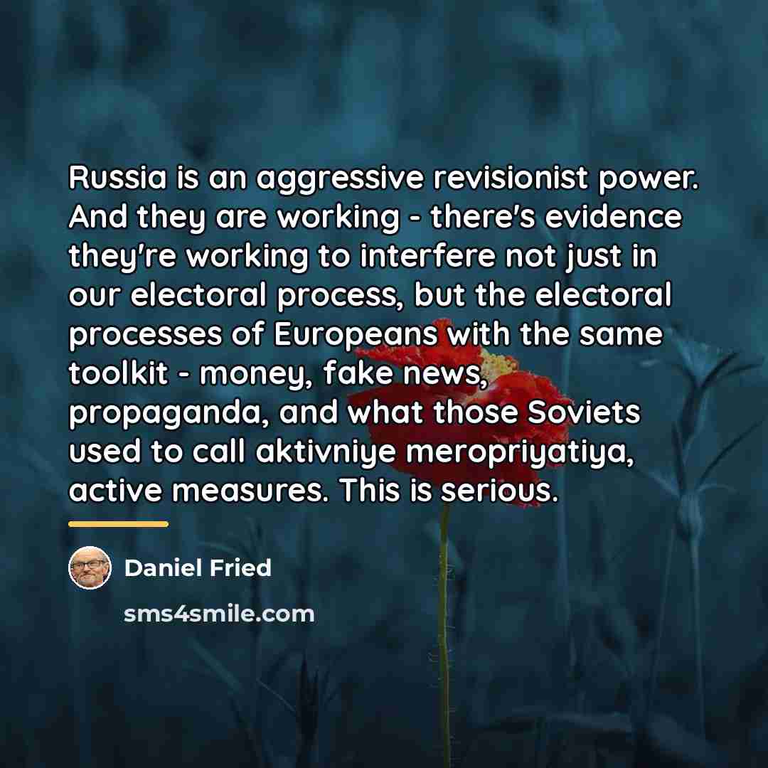 “Russia is an aggressive revisionist power. And they are working…” quote by Daniel Fried