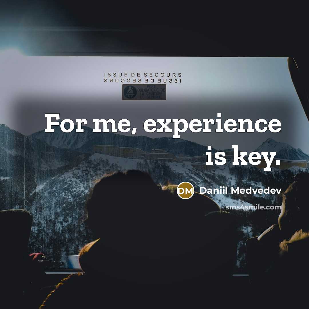“For me, experience is key.…” quote by Daniil Medvedev