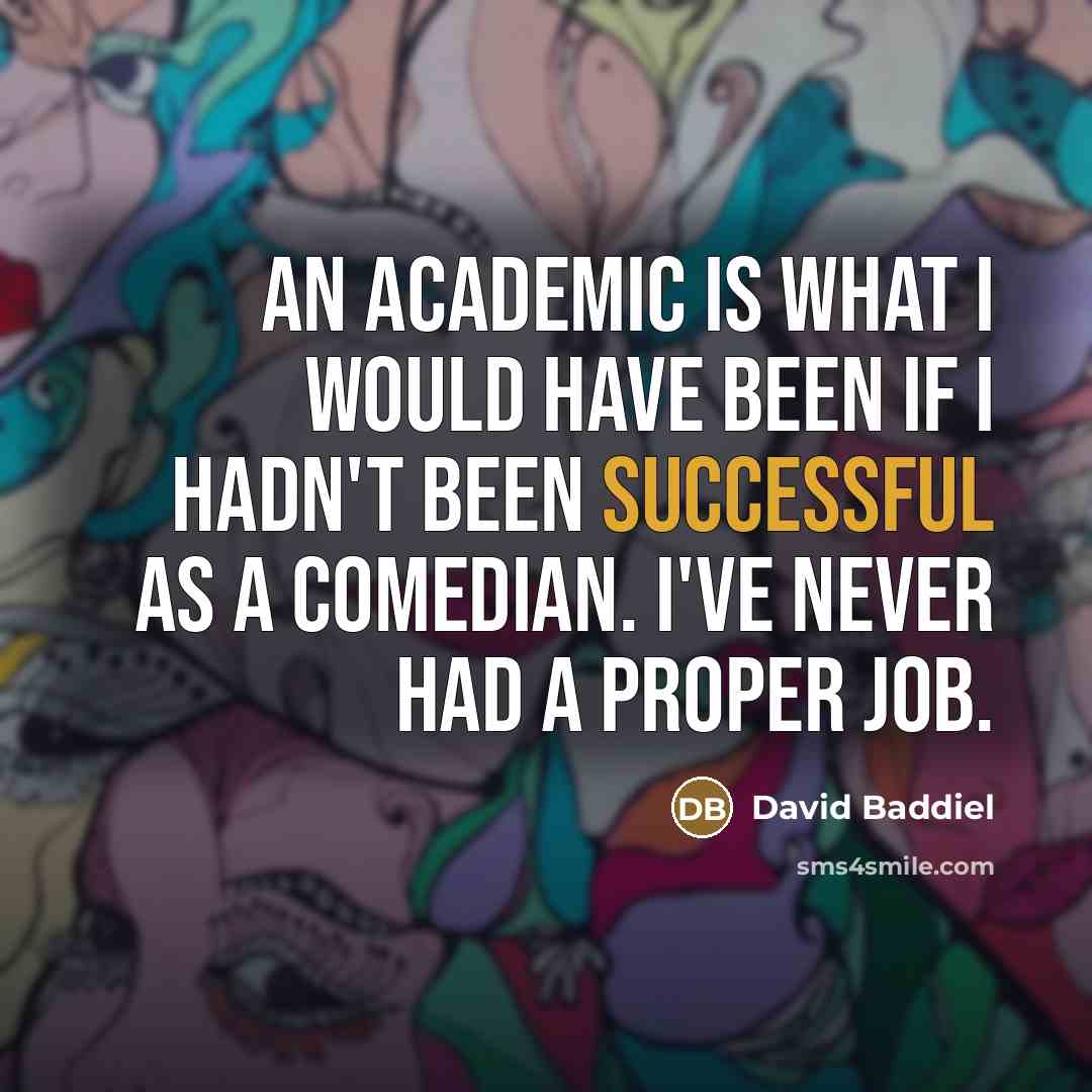 “An academic is what I would have been if I…” quote by David Baddiel