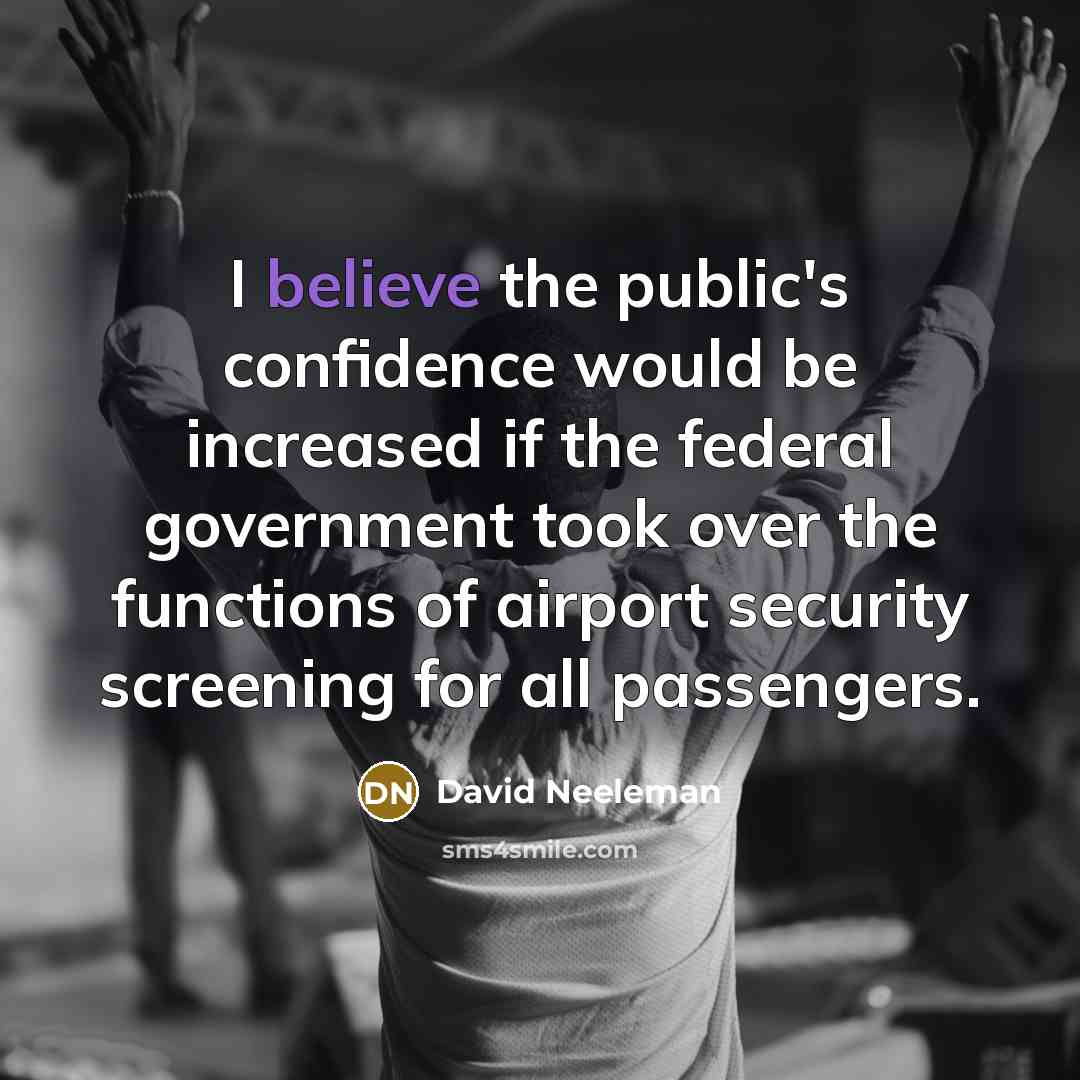 “I believe the public's confidence would be increased if the…” quote by David Neeleman