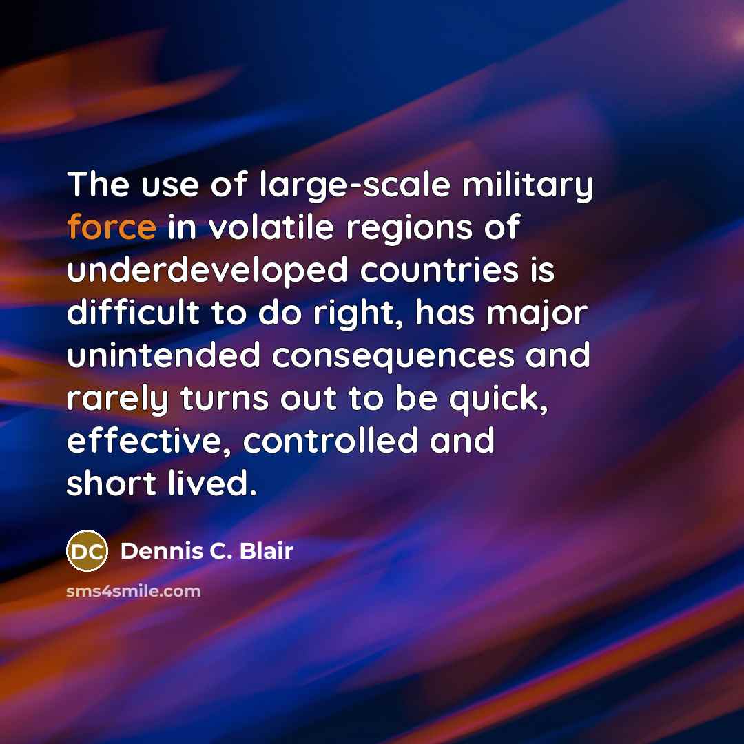 “The use of large-scale military force in volatile regions of…” quote by Dennis C. Blair