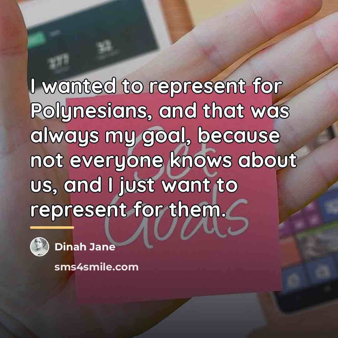 “I wanted to represent for Polynesians, and that was always…” quote by Dinah Jane