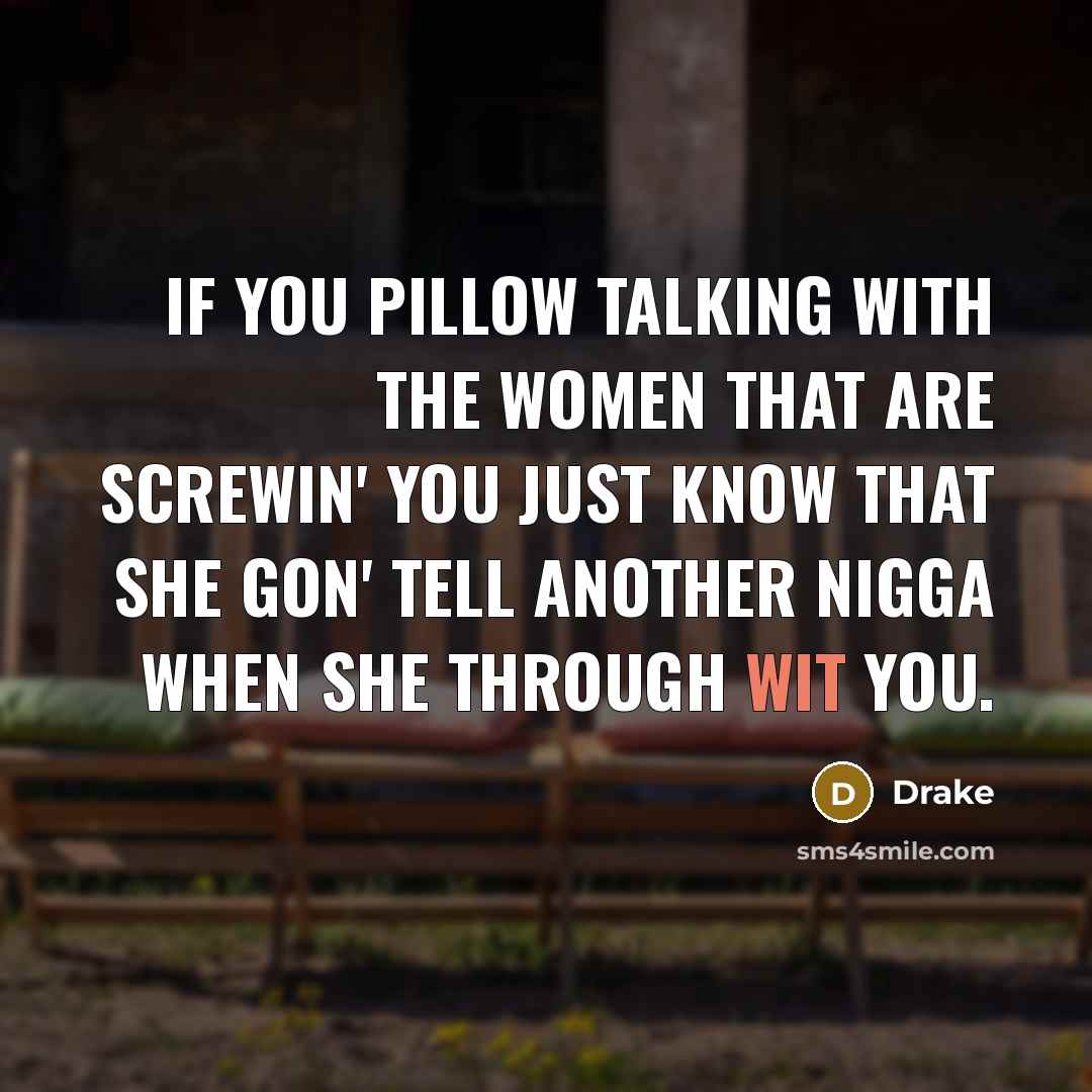 “If you pillow talking with the women that are screwin'…” quote by Drake