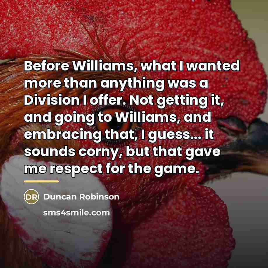 “Before Williams, what I wanted more than anything was a…” quote by Duncan Robinson