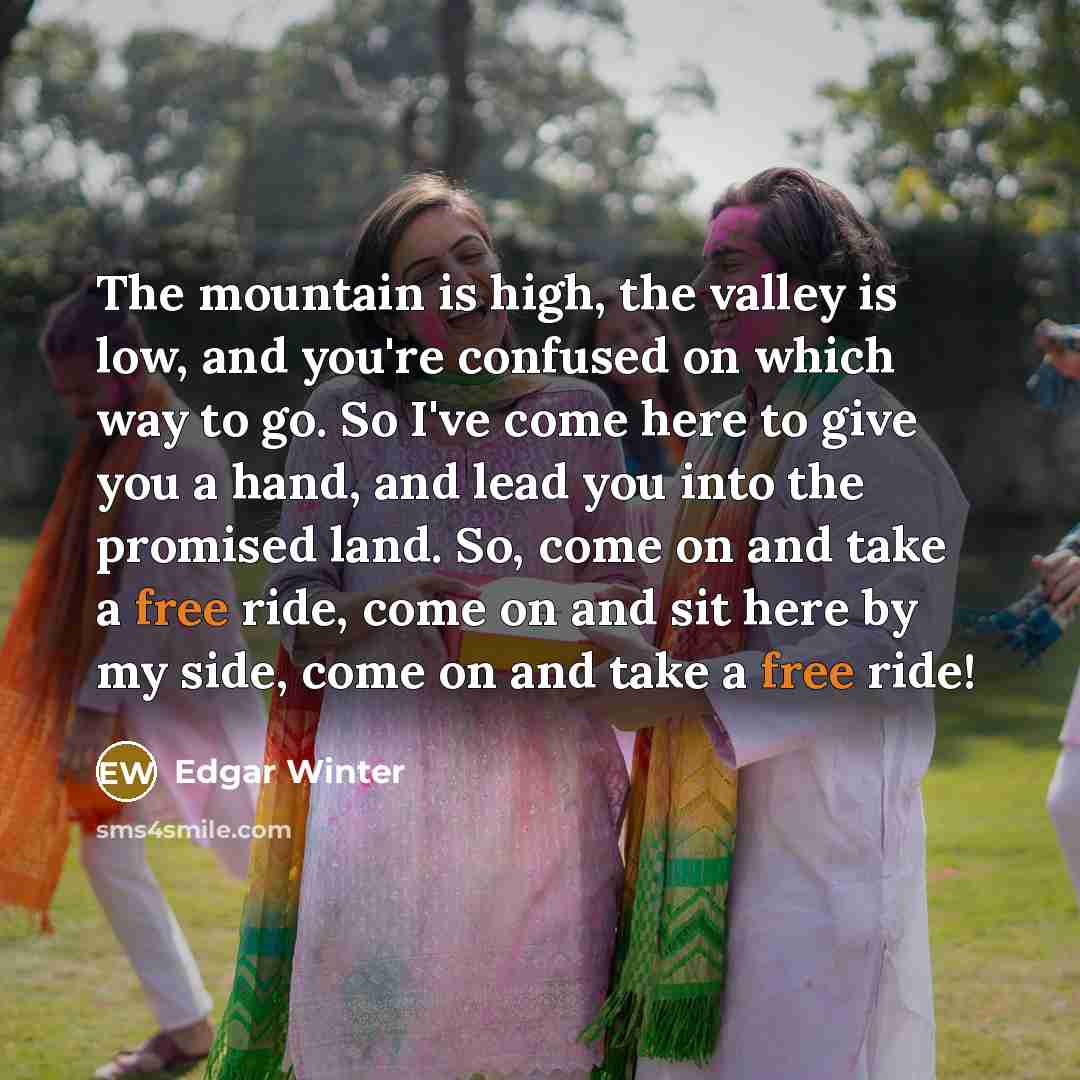 “The mountain is high, the valley is low, and you're…” quote by Edgar Winter