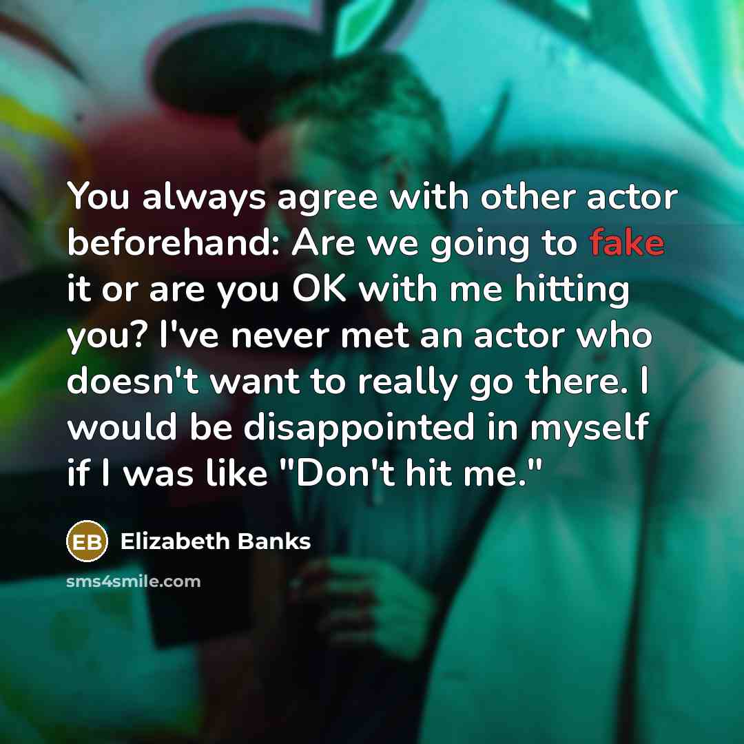 “You always agree with other actor beforehand: Are we going…” quote by Elizabeth Banks