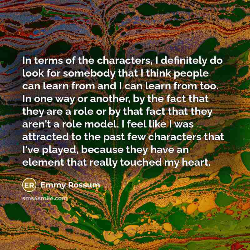 “In terms of the characters, I definitely do look for…” quote by Emmy Rossum