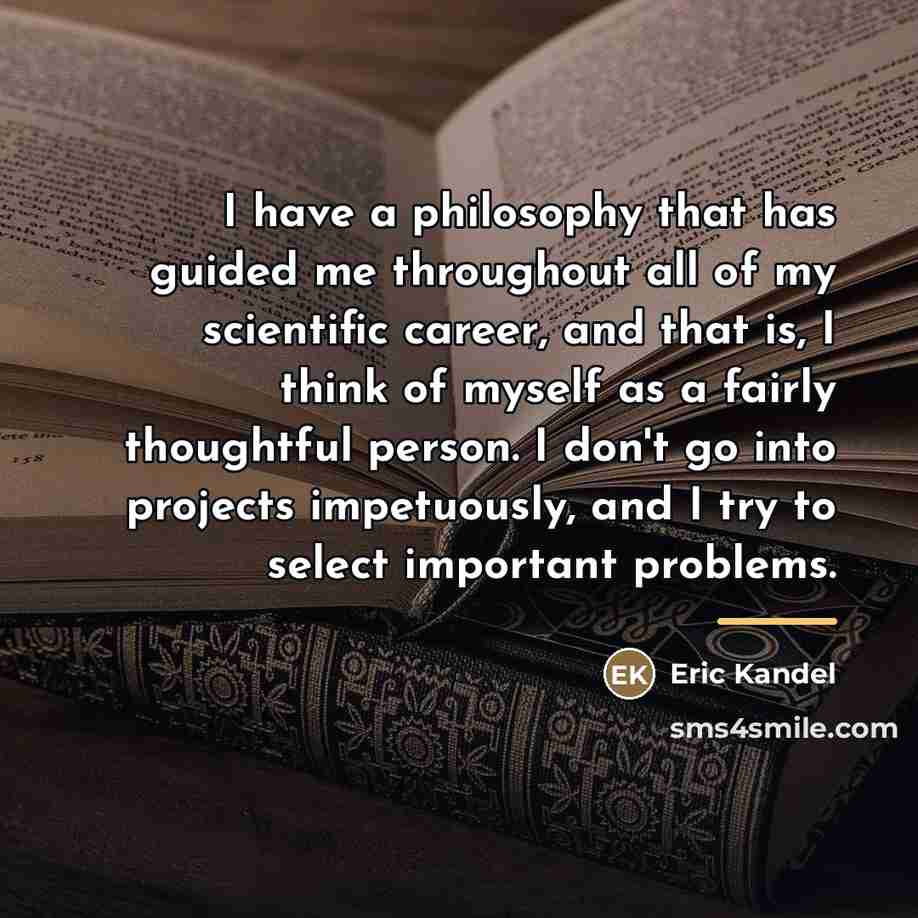 “I have a philosophy that has guided me throughout all…” quote by Eric Kandel