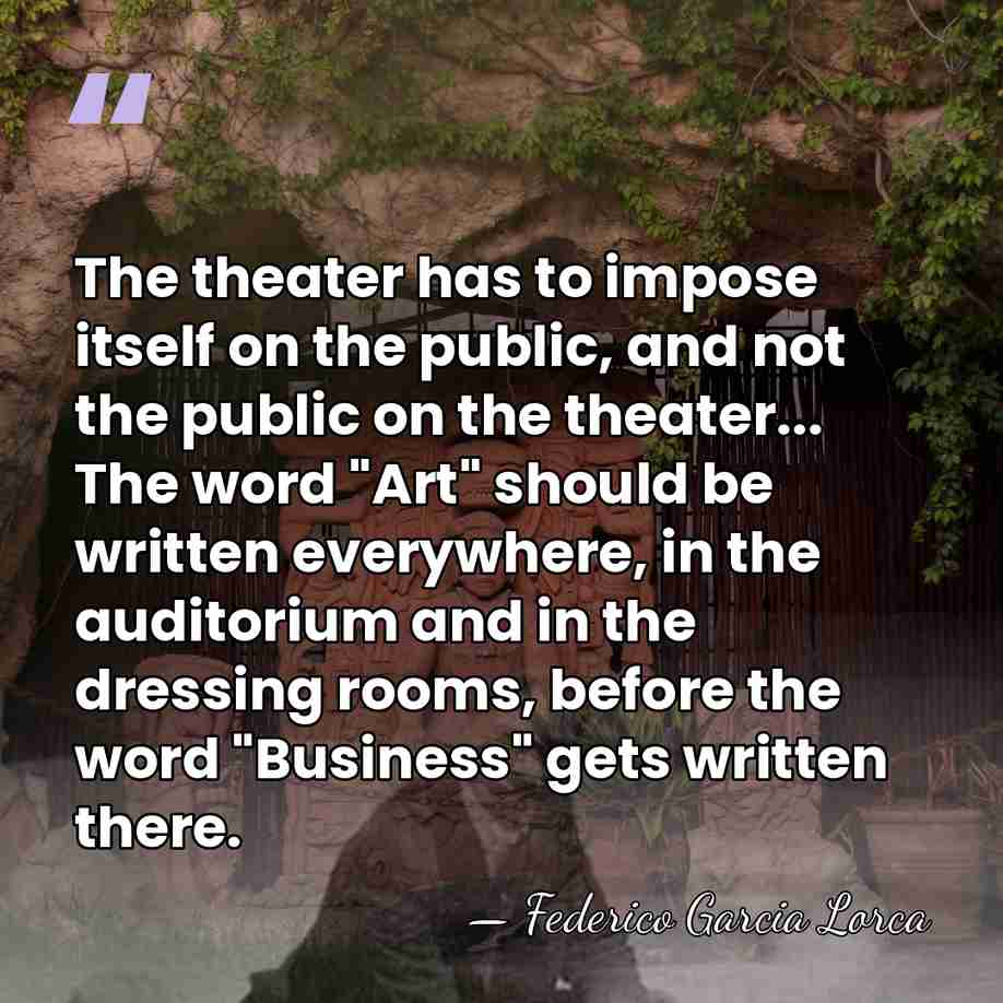 The theater has to impose itself on the public, and not the&hellip; - Federico Garcia Lorca