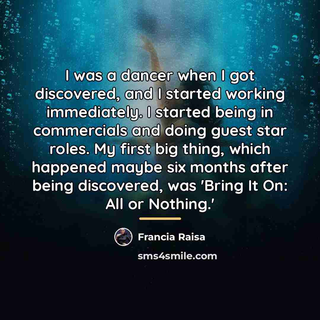 “I was a dancer when I got discovered, and I…” quote by Francia Raisa