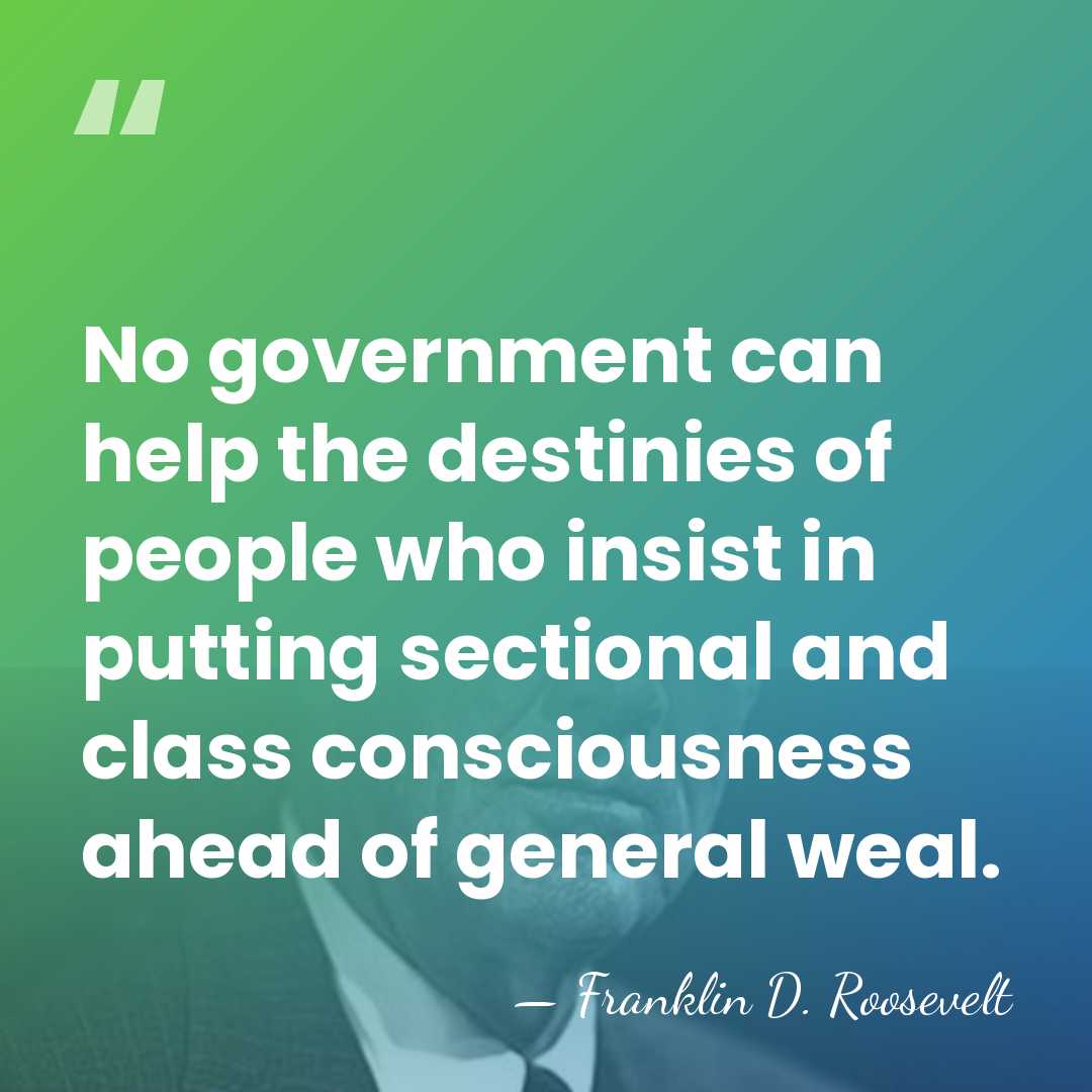 No government can help the destinies of people who insist in putting&hellip; - Franklin D. Roosevelt