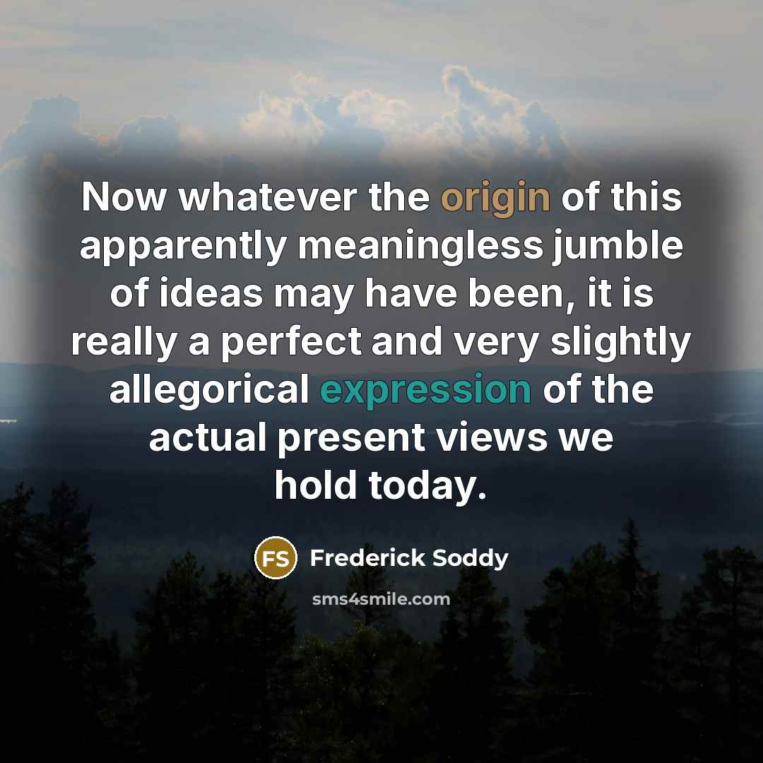“Now whatever the origin of this apparently meaningless jumble of…” quote by Frederick Soddy