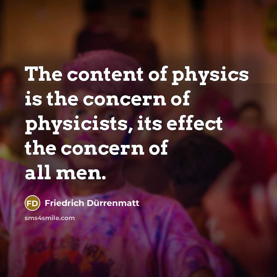 “The content of physics is the concern of physicists, its…” quote by Friedrich Durrenmatt