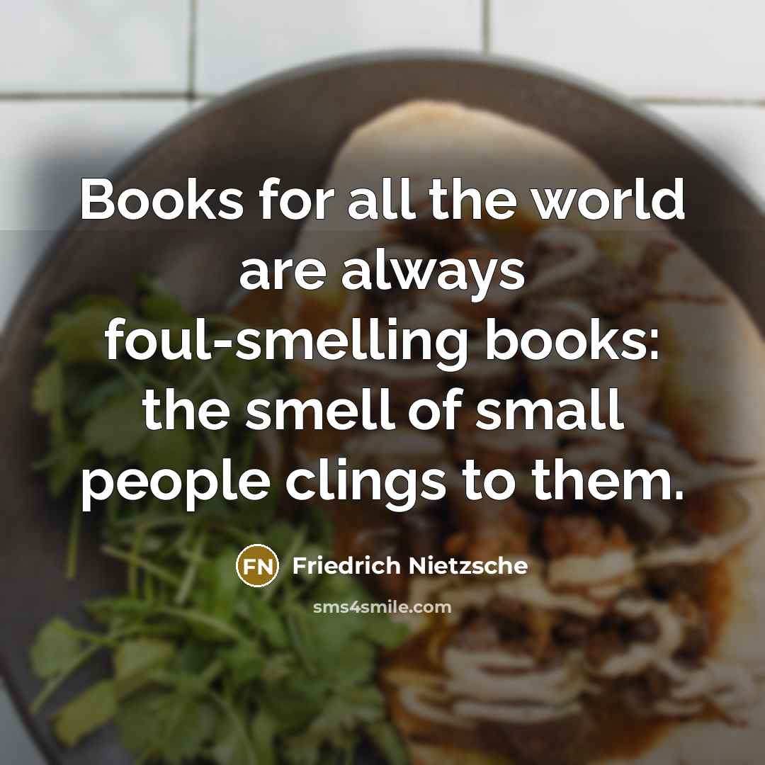 “Books for all the world are always foul-smelling books: the…” quote by Friedrich Nietzsche