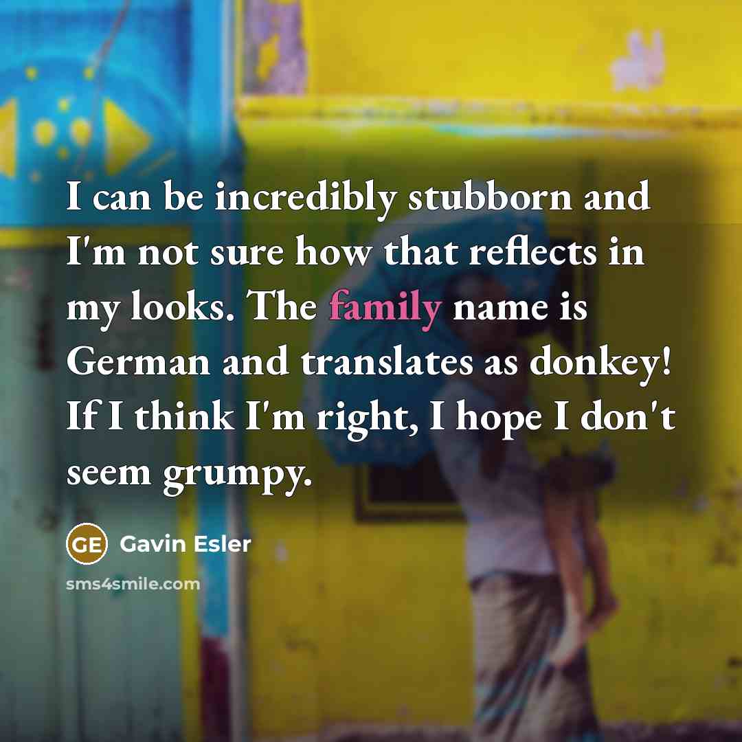 “I can be incredibly stubborn and I'm not sure how…” quote by Gavin Esler