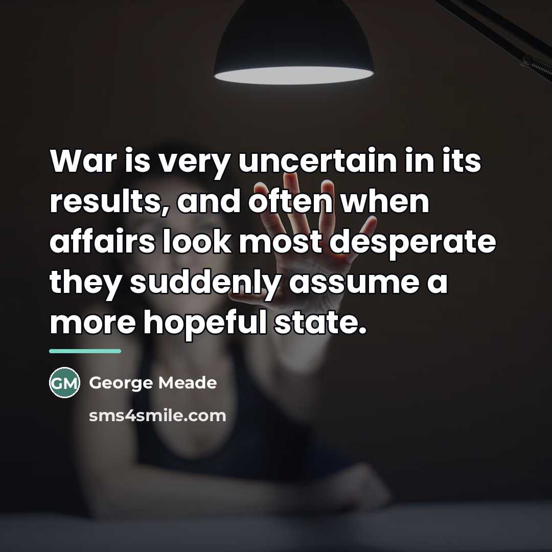 “War is very uncertain in its results, and often when…” quote by George Meade