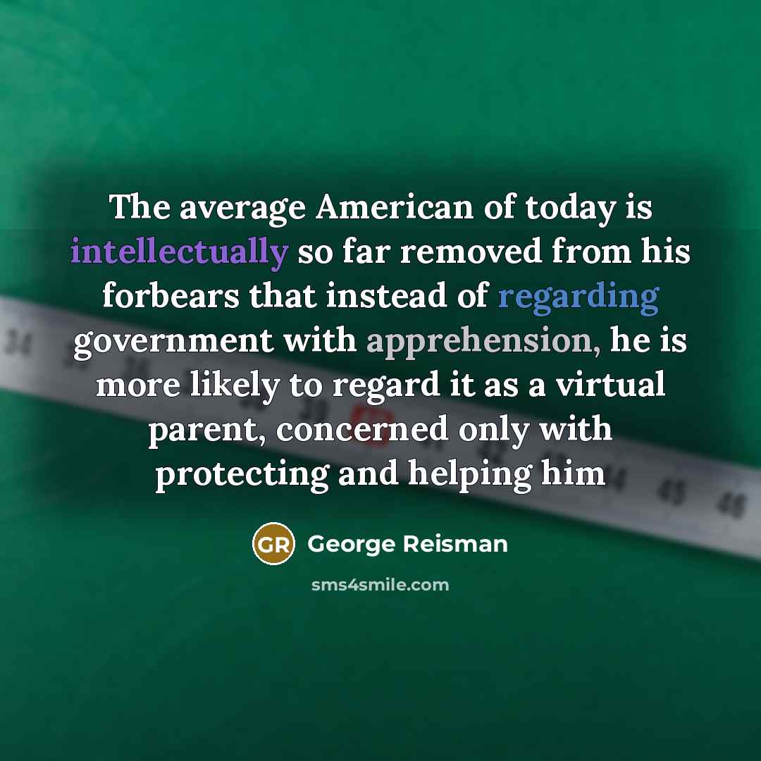 “The average American of today is intellectually so far removed…” quote by George Reisman