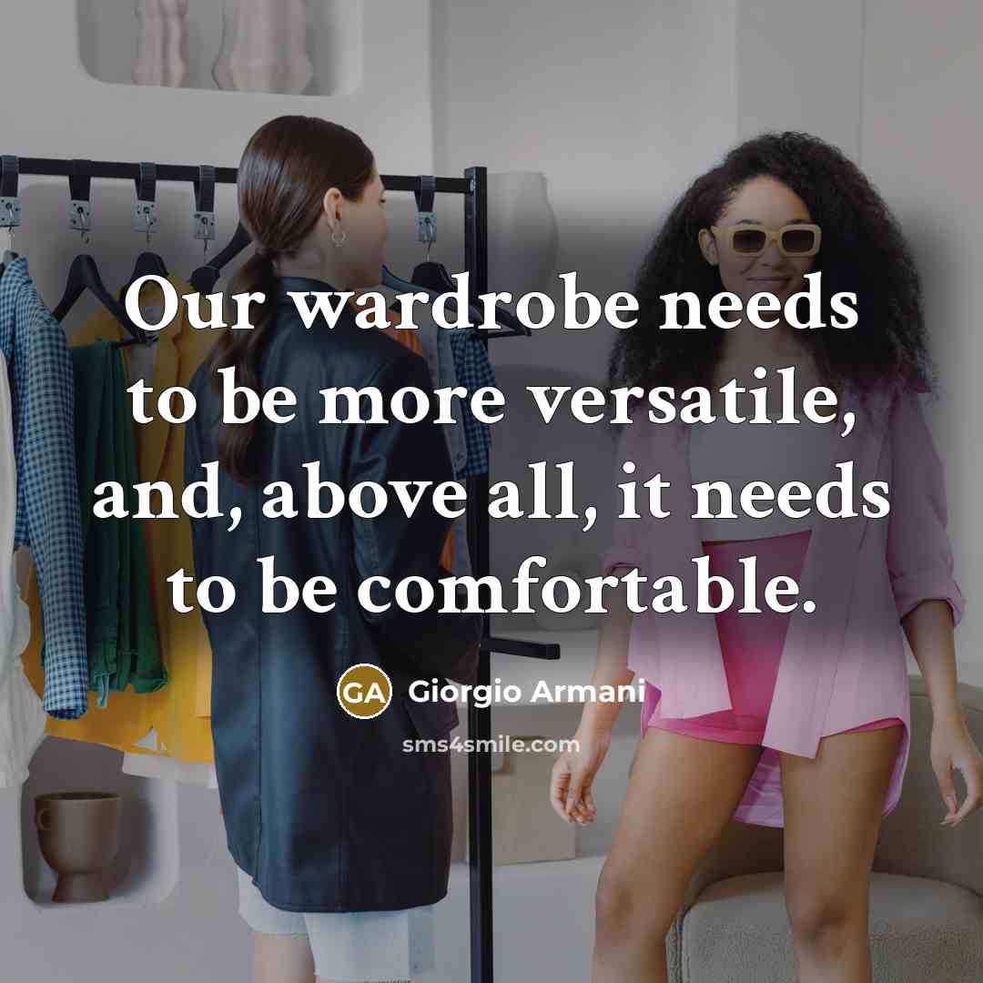 “Our wardrobe needs to be more versatile, and, above all,…” quote by Giorgio Armani