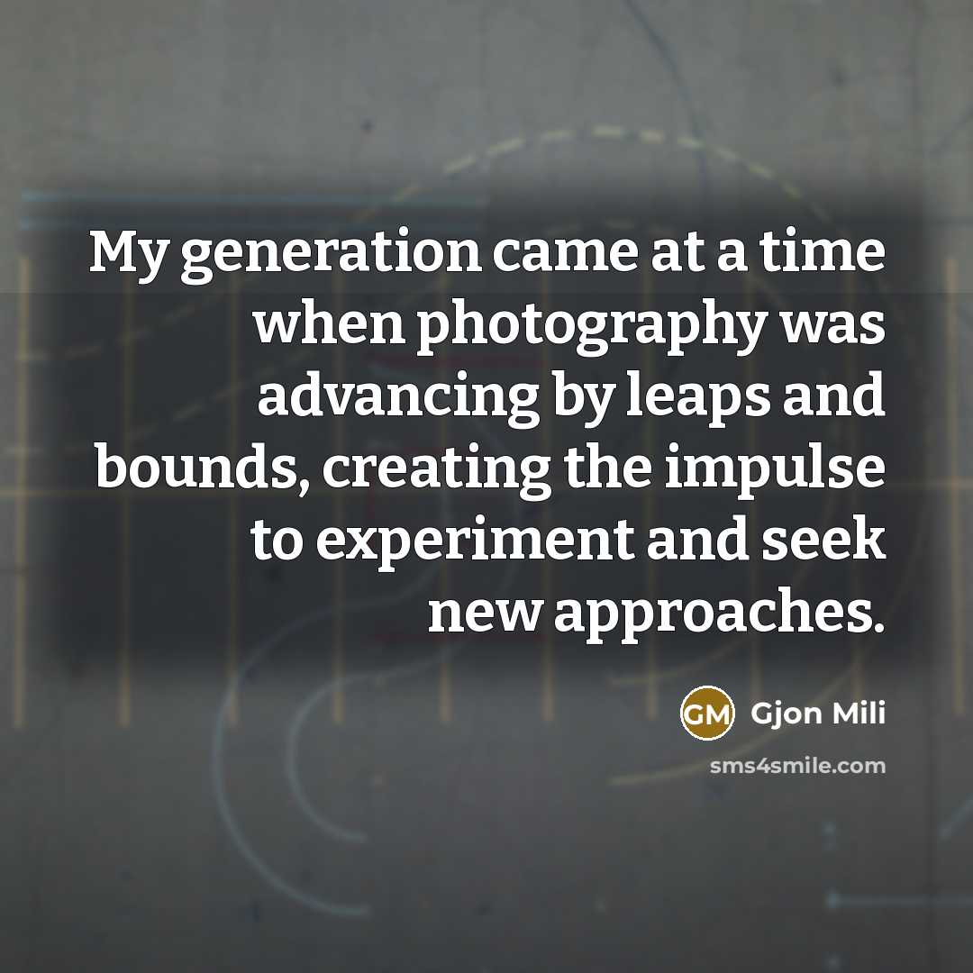 “My generation came at a time when photography was advancing…” quote by Gjon Mili