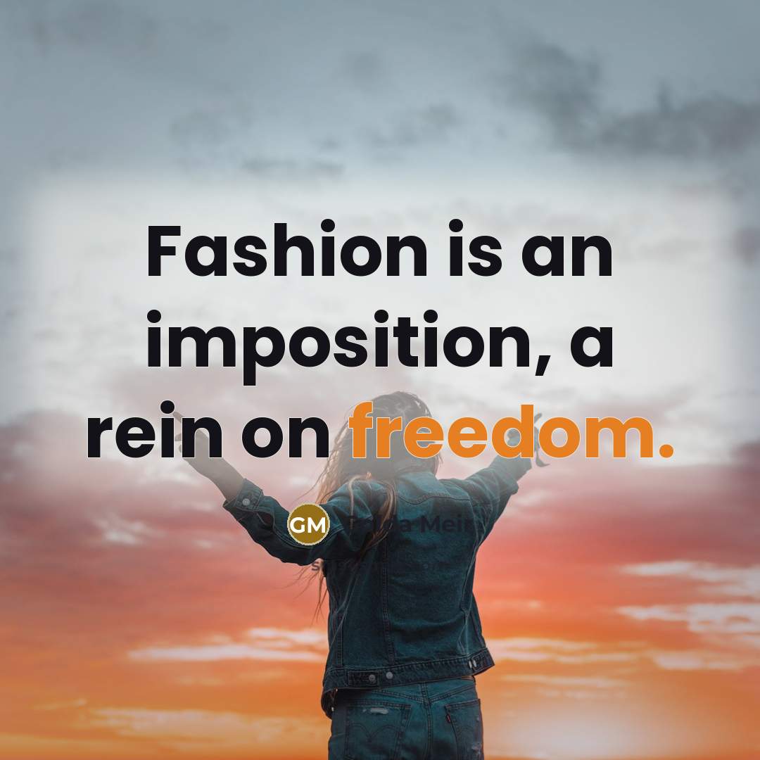 “Fashion is an imposition, a rein on freedom.…” quote by Golda Meir