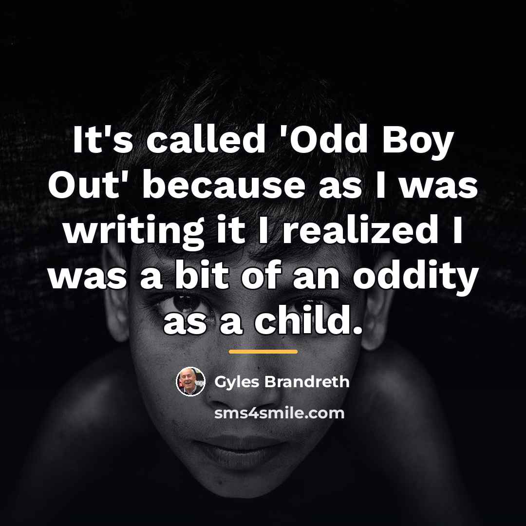 “It's called 'Odd Boy Out' because as I was writing…” quote by Gyles Brandreth
