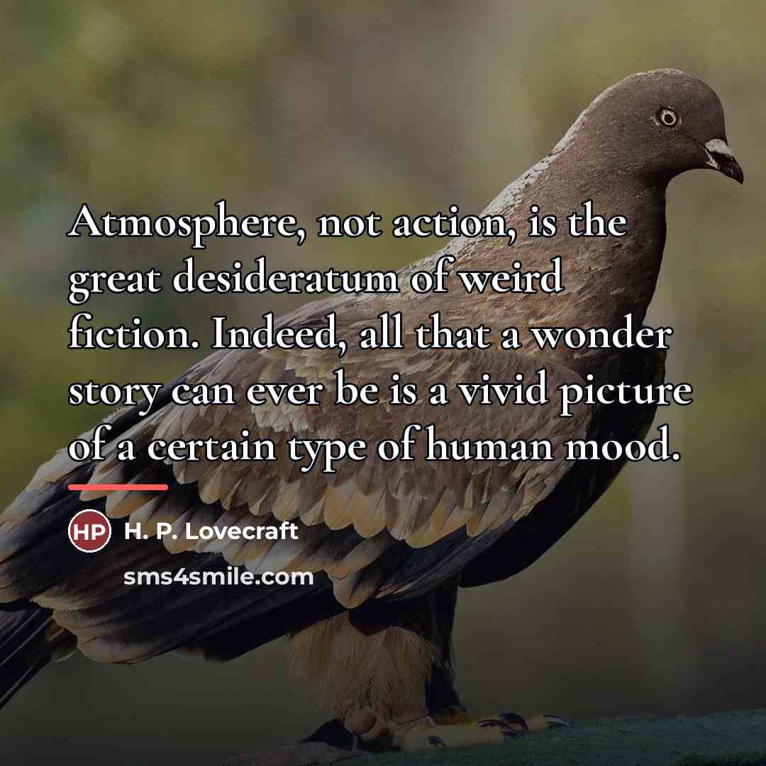 “Atmosphere, not action, is the great desideratum of weird fiction.…” quote by H. P. Lovecraft