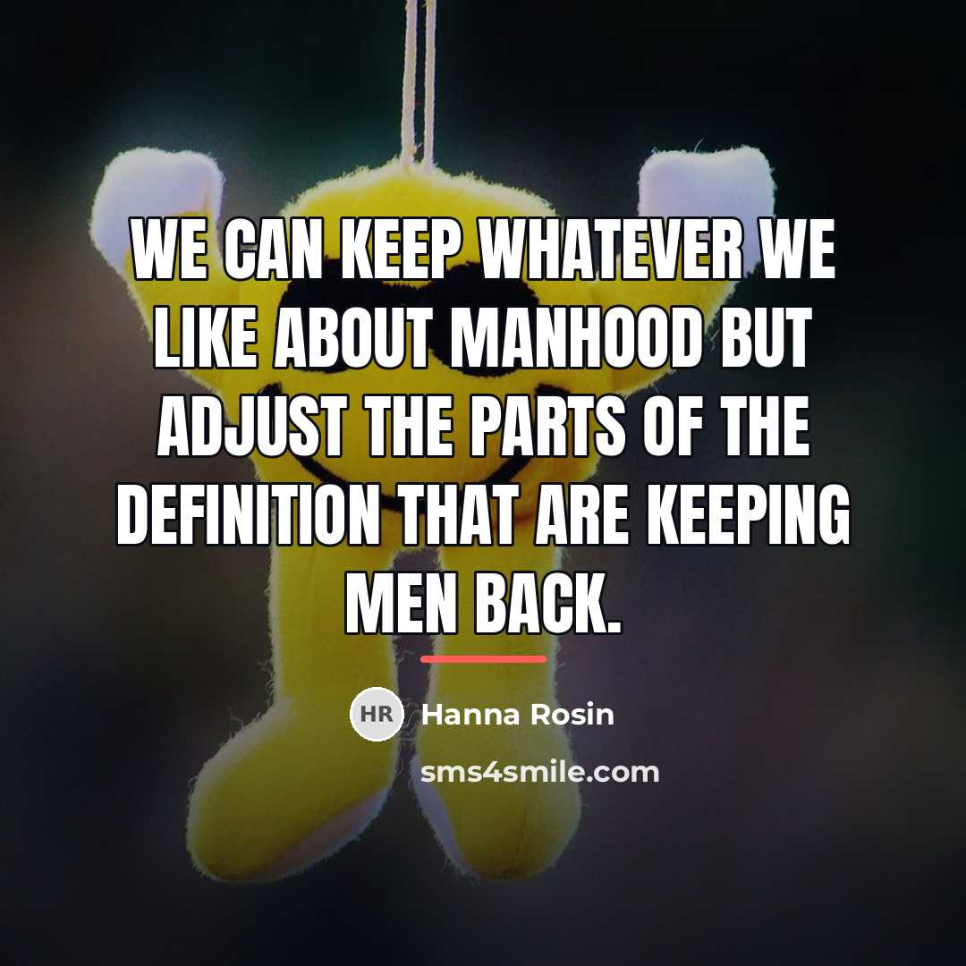 “We can keep whatever we like about manhood but adjust…” quote by Hanna Rosin