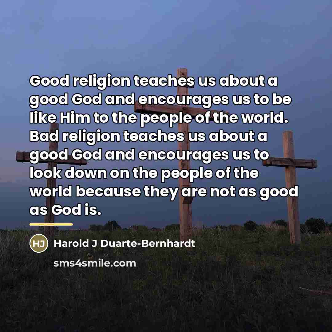 “Good religion teaches us about a good God and encourages…” quote by Harold J Duarte-Bernhardt