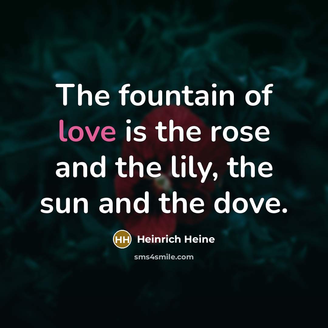 “The fountain of love is the rose and the lily,…” quote by Heinrich Heine