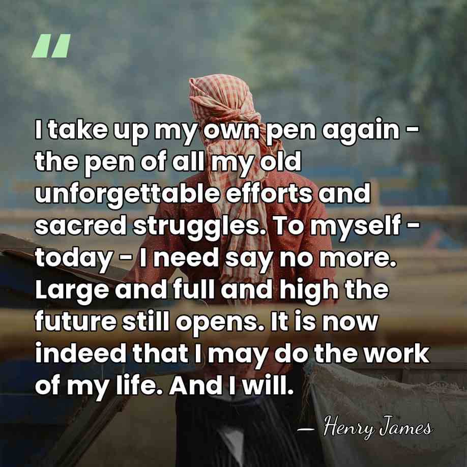 I take up my own pen again - the pen of all&hellip; - Henry James